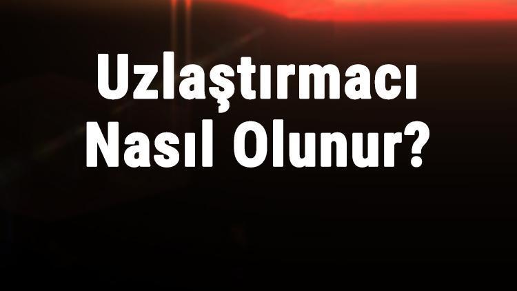 Uzlaştırmacı Nasıl Olunur Kimler Uzlaştırmacı Olabilir 2022de Ne Kadar Ücret Alır