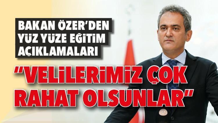 Bakan Özer’den yüz yüze eğitim açıklamaları “Velilerimiz çok rahat olsunlar”