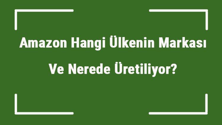 Amazon Hangi Ülkenin Markası Ve Nerede Üretiliyor Amazon Ne Zaman Kuruldu, Sahibi Kim Ve Kısaca Tarihçesi