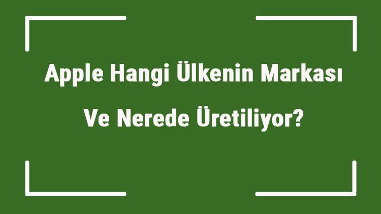 Apple Hangi Ülkenin Markası Ve Nerede Üretiliyor Apple Ne Zaman Kuruldu, Sahibi Kim Ve Kısaca Tarihçesi