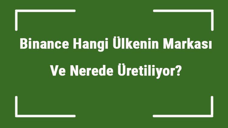 Binance Hangi Ülkenin Markası Ve Nerede Üretiliyor Binance Ne Zaman Kuruldu, Sahibi Kim Ve Kısaca Tarihçesi