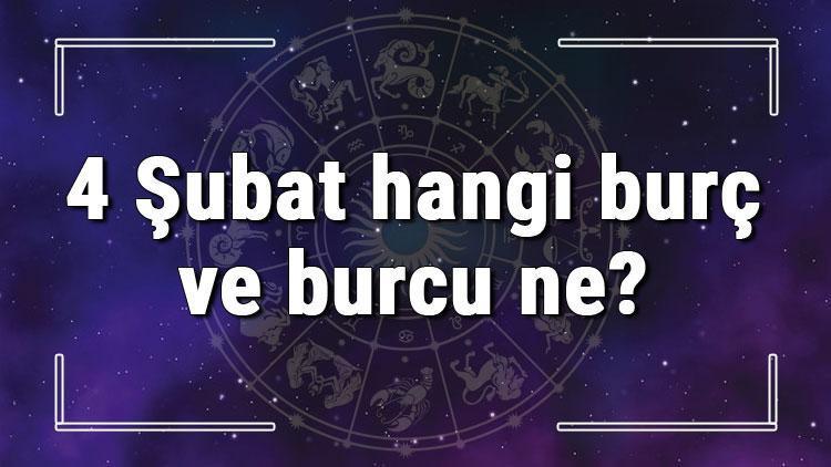 4 Şubat hangi burç ve burcu ne? 4 Şubat tarihde bugün, doğan Türk ile yabancı ünlüler, yükseleni ve özellikleri