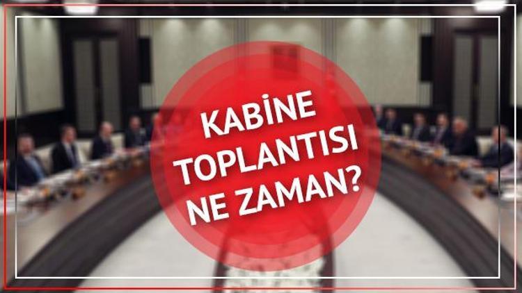 Kabine Toplantısı başladı Kabine Toplantısı sonrası Cumhurbaşkanı ne zaman saat kaçta açıklama yapacak