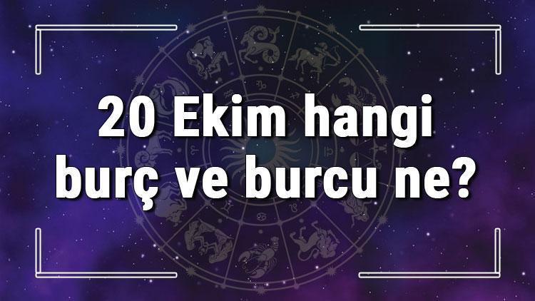 20 Ekim hangi burç ve burcu ne? 20 Ekim tarihde bugün, doğan Türk ile yabancı ünlüler, yükseleni ve özellikleri