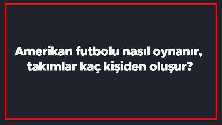 Amerikan futbolu nasıl oynanır, takımlar kaç kişiden oluşur Amerikan Futbolu hakkında kısa bilgiler..