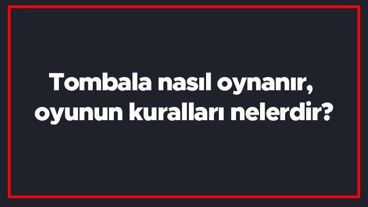 Tombala nasıl oynanır, oyunun kuralları nelerdir Tombala nasıl kazanılır, kaç tane kart var