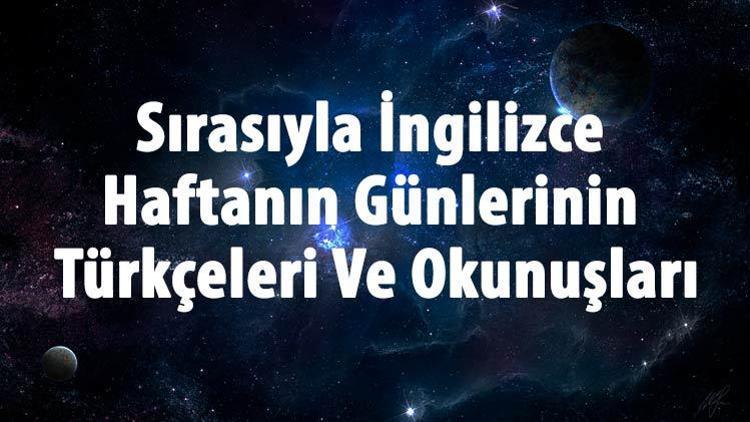 İngilizce Haftanın Günleri Nelerdir Sırasıyla İngilizce Haftanın Günlerinin Türkçeleri Ve Okunuşları