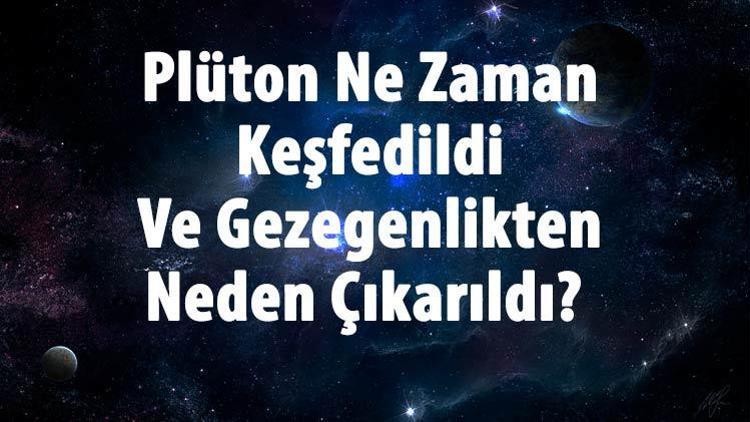 Plüton Ne Zaman Keşfedildi Ve Gezegenlikten Neden Çıkarıldı Plüton Özellikleri Ve Dünyaya Uzaklığı Hakkında Bilgi