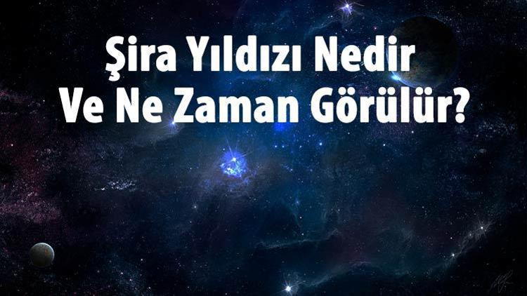 Şira Yıldızı Nedir Ve Ne Zaman Görülür