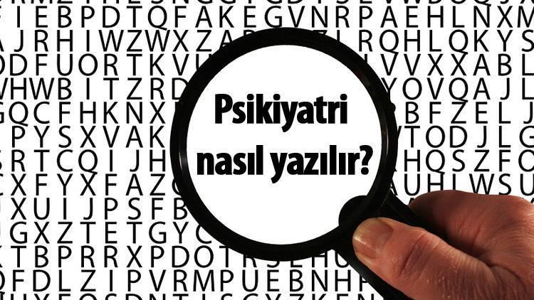 Psikiyatri nasıl yazılır TDKya göre psikiyatri kelimesinin doğru yazımı..