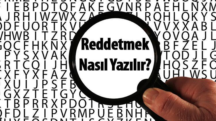 Reddetmek nasıl yazılır TDKya göre reddetmek kelimesinin doğru yazımı..