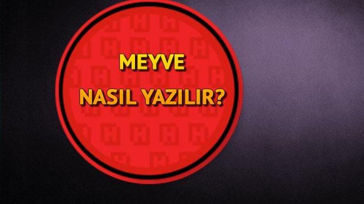 Meyve Nasıl Yazılır TDKya Göre Meyve Kelimesinin Doğru Yazımı..