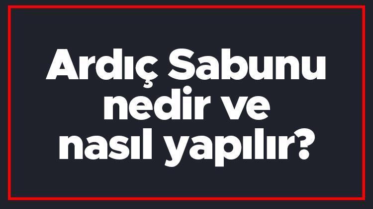 Ardıç Sabunu nedir ve nasıl yapılır? Ardıç Sabunu yapımı hakkında bilgi