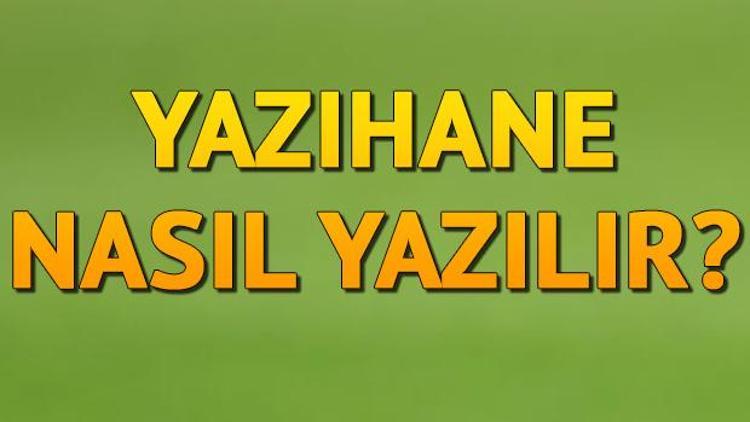 Yazıhane Nasıl Yazılır TDKya Göre Yazıhane Kelimesinin Doğru Yazımı..