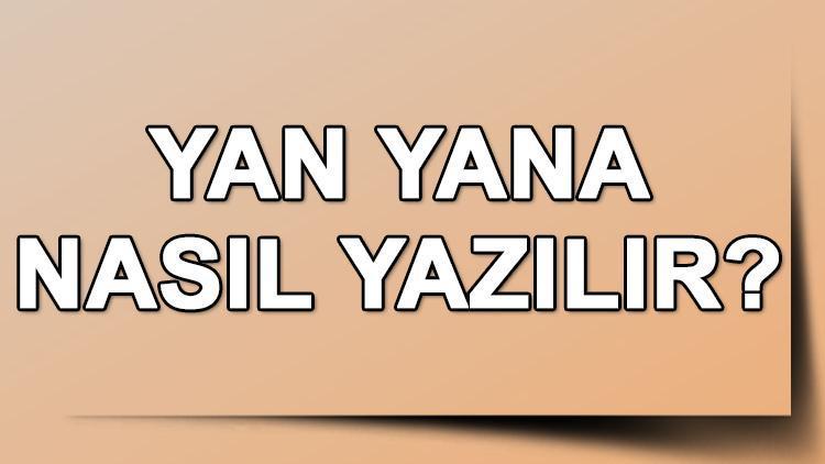 Yan Yana Nasıl Yazılır TDK’ya Göre Bitişik Mi Ayrı Mı Yazılır Yan Yana Kelimesinin Doğru Yazımı..