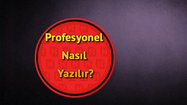 Profesyonel Nasıl Yazılır TDKya Göre Profesyonel Kelimesinin Doğru Yazımı...