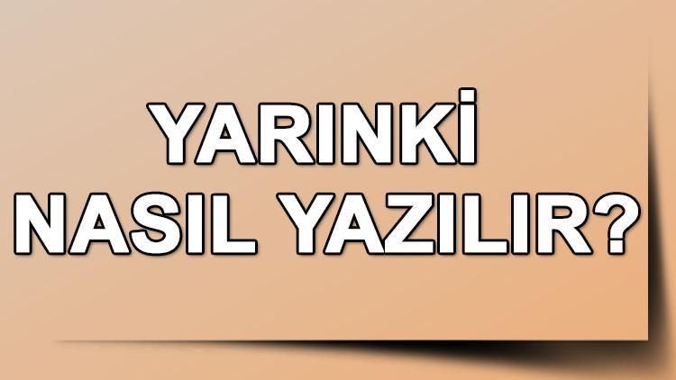 Yarınki Nasıl Yazılır TDK’ya Göre Yarınki Kelimesinin Doğru Yazımı..