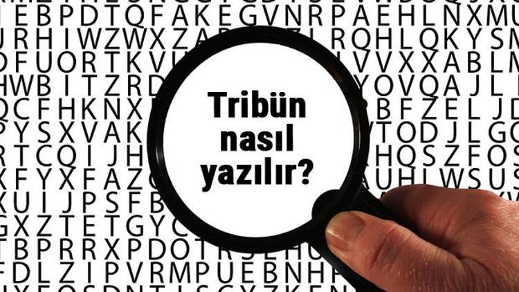 Tribün nasıl yazılır TDKya göre tribün kelimesinin doğru yazımı...