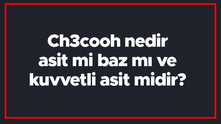 Ch3cooh nedir, asit mi baz mı ve kuvvetli asit midir Asetik asit (ch3cooh) yaygın adı nasıldır ve organik midir