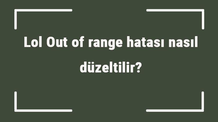 Lol Out of range hatası nasıl düzeltilir Lolde Out of range hatası çözümü..