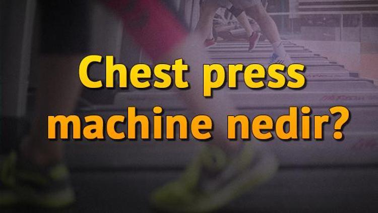 Chest Press Machine Nedir, Ne İşe Yarar Ve Nasıl Yapılır Chest Press Machine Hareketi Hangi Kasları Ve Nereyi Çalıştırır