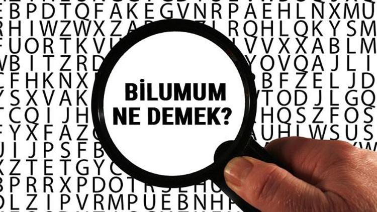 Bilumum ne demek Bilumum kelimesinin anlamı nedir TDKya göre sözlük anlamı...