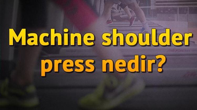 Machine Shoulder Press Nedir, Ne İşe Yarar Ve Nasıl Yapılır Machine Shoulder Press Hareketi Hangi Kasları Ve Nereyi Çalıştırır