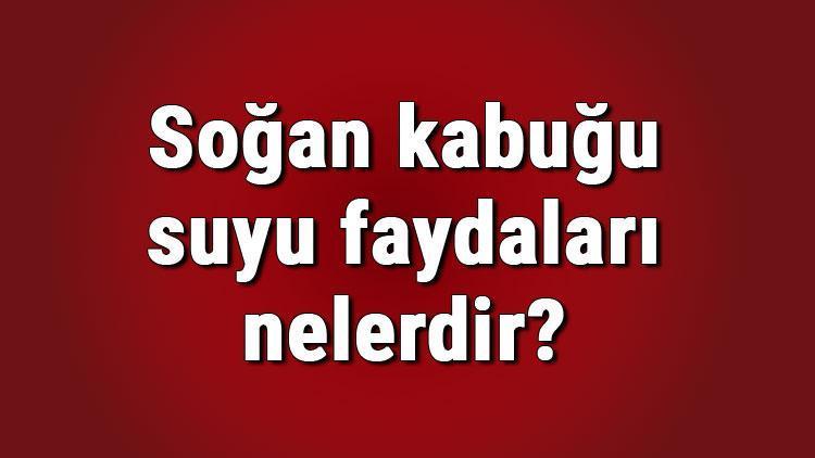 Soğan kabuğu suyu faydaları nelerdir ve saça nasıl uygulanır? Soğan kabuğu suyunun cilde ve vücuda faydaları