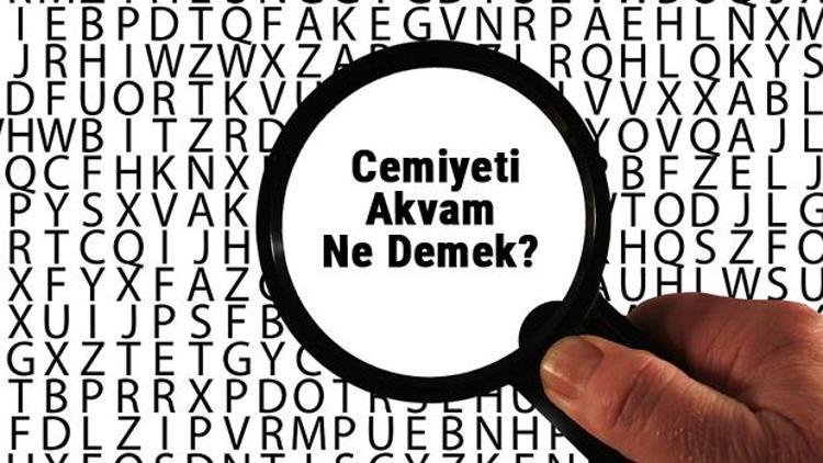 Cemiyeti akvam ne demek Cemiyeti akvam kelimesinin anlamı nedir TDKya göre sözlük anlamı...