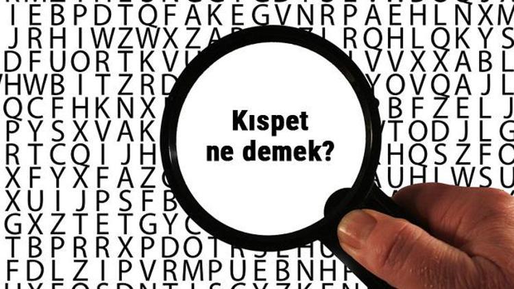 Kıspet ne demek Kıspet kelimesinin anlamı nedir TDKya göre sözlük anlamı...