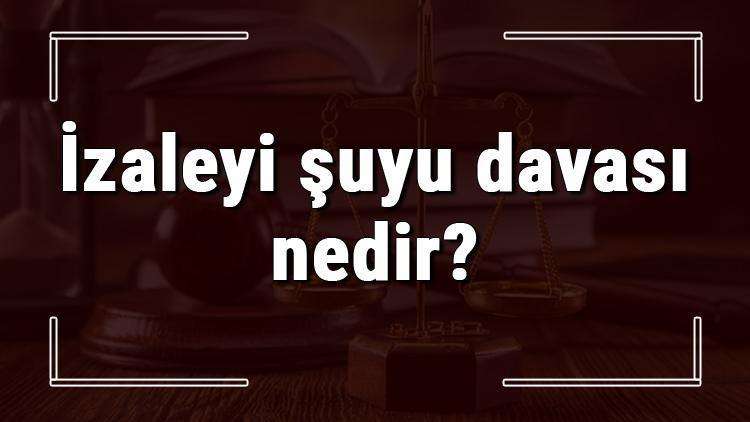 İzaleyi şuyu davası nedir, nerede ve nasıl açılır İzaleyi şuyu davası ne kadar sürer ve ücreti