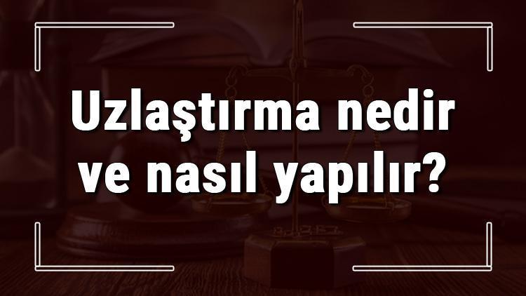 Uzlaştırma nedir ve nasıl yapılır Uzlaştırmaya tabi suçlar nelerdir