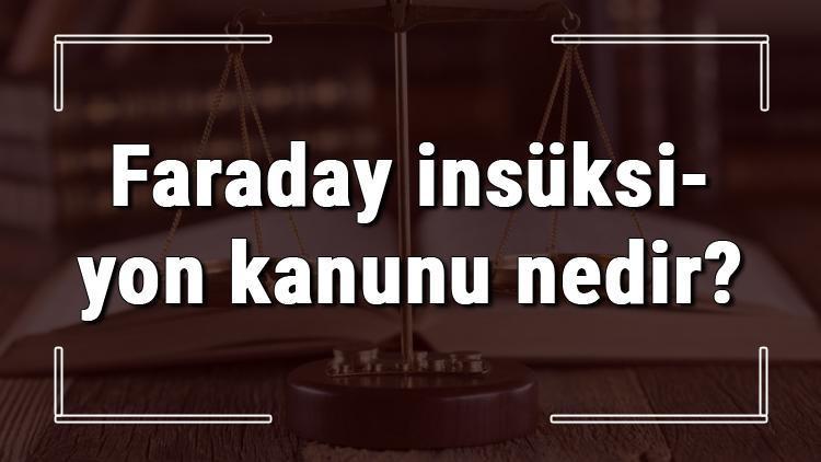 Faraday insüksiyon kanunu nedir Faraday indüksiyon yasası formülü