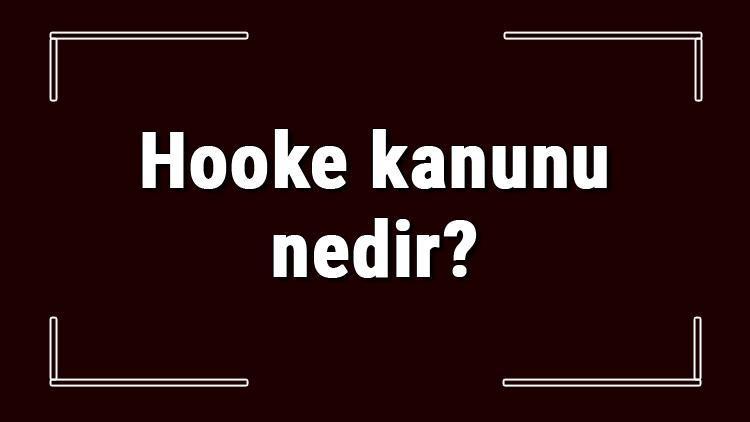 Hooke kanunu nedir ve neyi ifade eder Hooke yasası formülü