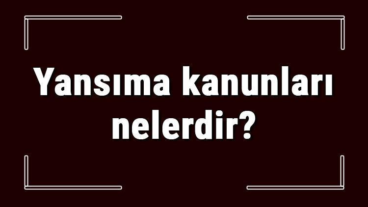 Yansıma kanunları nelerdir Yansıma kanunları ile ilgili örnekler ve sorular konu anlatımı