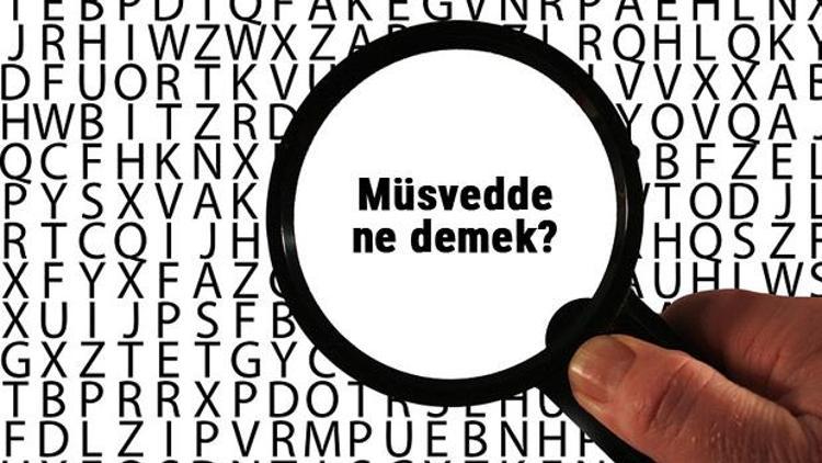 Müsvedde ne demek Mmüsvedde kelimesinin anlamı nedir TDKya göre sözlük anlamı...