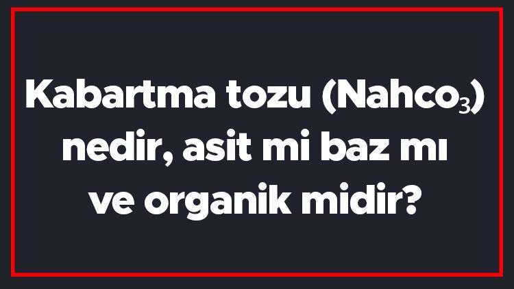 Kabartma tozu (Nahco₃) nedir, asit mi baz mı ve organik midir Sodyum bikarbonat kullanım alanları