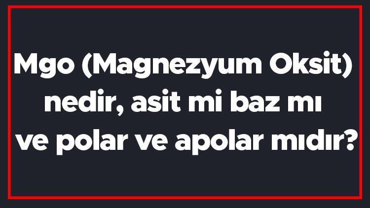 Mgo (Magnezyum Oksit) nedir, asit mi baz mı ve polar ve apolar mıdır Mgo bileşiğinin yaygın adı