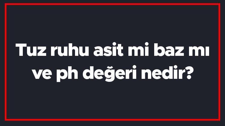 Tuz ruhu asit mi baz mı ve ph değeri nedir Tuz ruhu ne işe yarar ve kullanım alanları