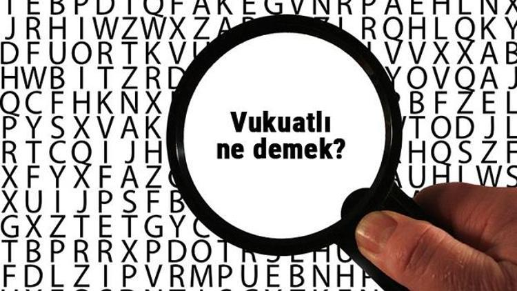 Vukuatlı ne demek Vukuatlı kelimesinin anlamı nedir TDKya göre sözlük anlamı...