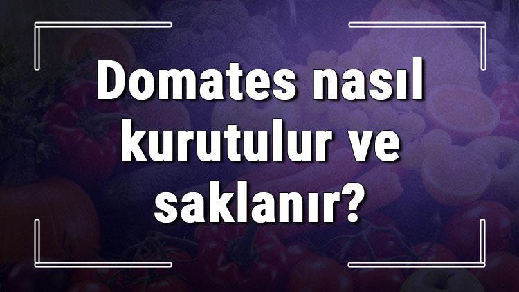 Domates nasıl kurutulur ve saklanır? Evde fırında, ipte ve güneşte çeri, armut ile dilimli domates kurutma