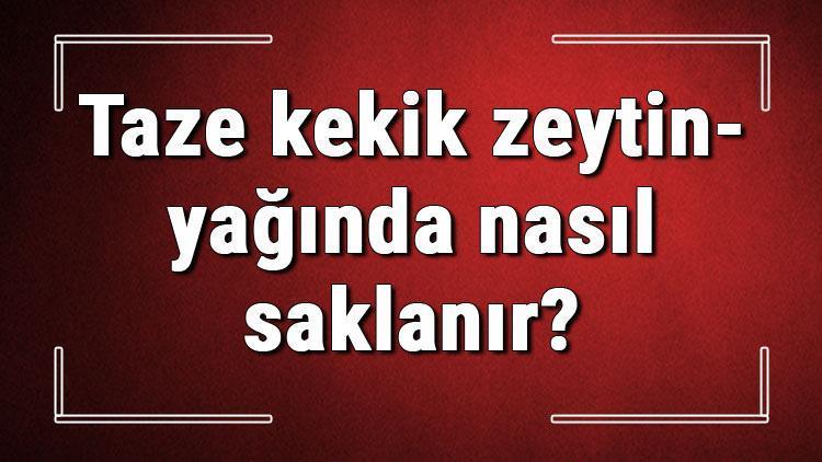 Taze kekik zeytinyağında nasıl saklanır Taze dağ kekiği nasıl saklanmalı