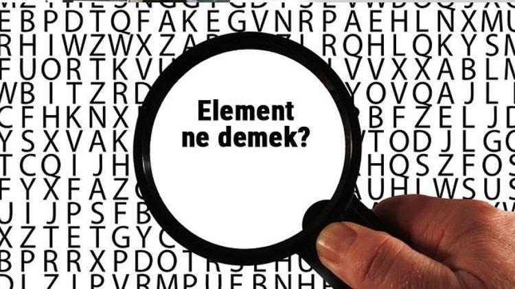 Element ne demek, ne anlama geliyor Element kelimesinin anlamı nedir TDKya göre sözlük anlamı...