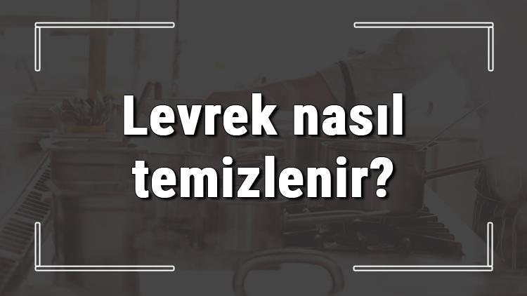 Levrek nasıl temizlenir? Levrek evde nasıl temizlenir?