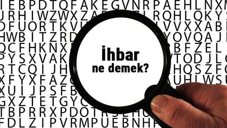 İhbar ne demek, ne anlama geliyor İhbar kelimesinin anlamı nedir TDKya göre sözlük anlamı...