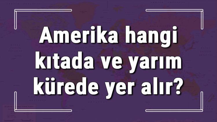 Amerika hangi kıtada ve yarım kürede yer alır Amerika hangi dine mensup, hangi dili, alfabeyi ve takvimi kullanıyor