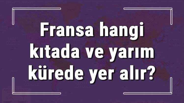 Fransa hangi kıtada ve yarım kürede yer alır Fransa hangi dine mensup, hangi dili, alfabeyi ve takvimi kullanıyor