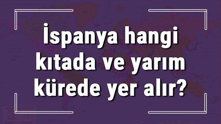 İspanya hangi kıtada ve yarım kürede yer alır İspanya hangi dine mensup, hangi dili, alfabeyi ve takvimi kullanıyor