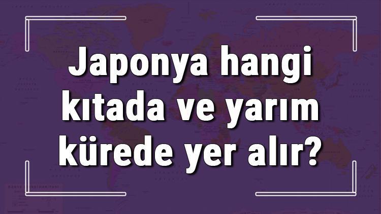 Japonya hangi kıtada ve yarım kürede yer alır Japonya hangi dine mensup, hangi dili, alfabeyi ve takvimi kullanıyor