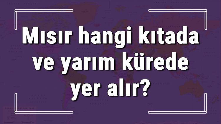 Mısır hangi kıtada ve yarım kürede yer alır Mısır hangi dine mensup, hangi dili, alfabeyi ve takvimi kullanıyor